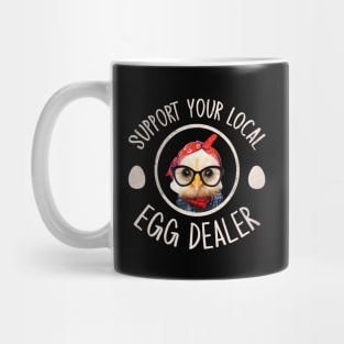 Support Your Local Egg Dealer for Funny Chicken Farmer Farm Mug